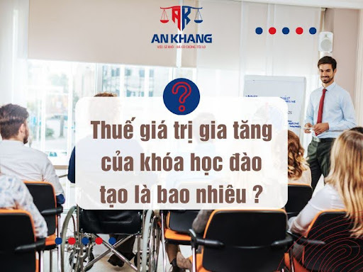 Thuế giá bán trị tăng thêm của khóa học huấn luyện là bao nhiêu Thuế giá bán trị tăng thêm của khóa học đào tạo và giảng dạy là bao nhiêu