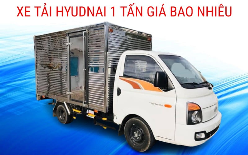 xe tải hyundai bao nhiêu tiền